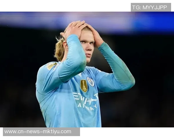 哈兰德补时三次单刀机会全部错失无缘帽子戏法令人惋惜 哈兰德补时三次单刀机会全部错失无缘帽子戏法令人惋惜