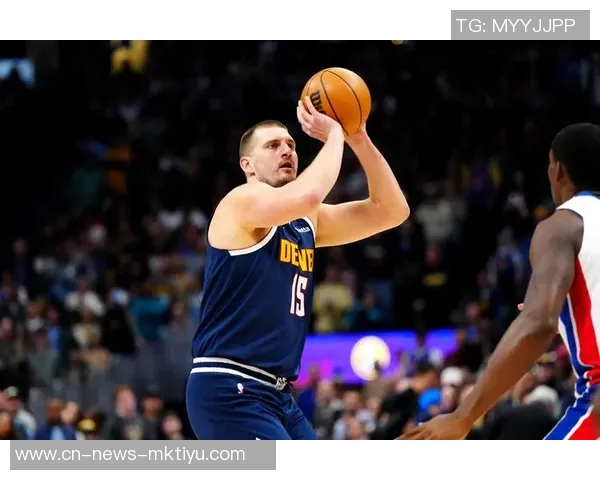 约基奇本赛季表现亮眼总得分仅次于SGA篮板助攻双双领跑联盟 约基奇本赛季表现亮眼总得分仅次于SGA篮板助攻双双领跑联盟